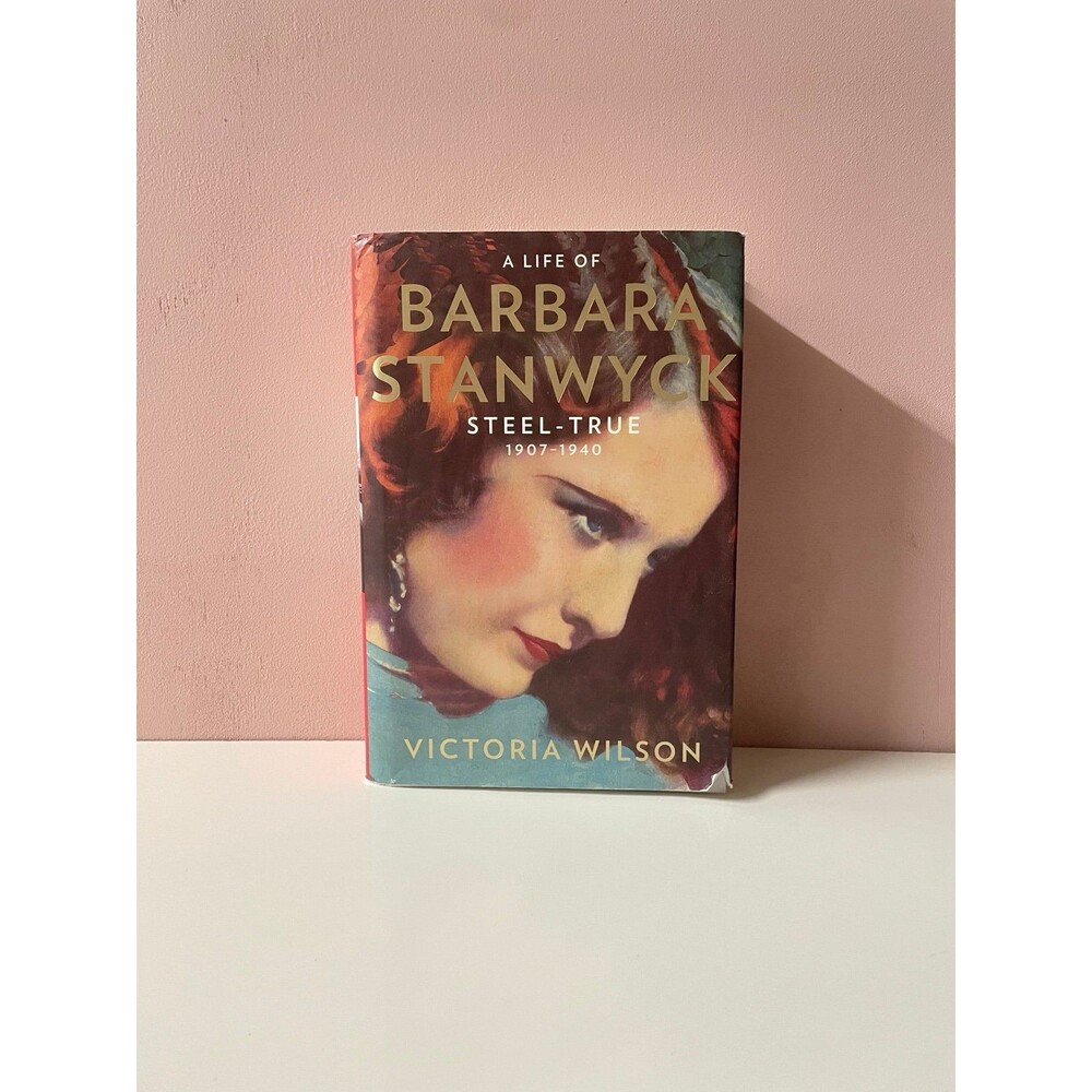A Life of Barbara Stanwyck Steel-True 1907-1940 by Victoria Wilson Hardcover